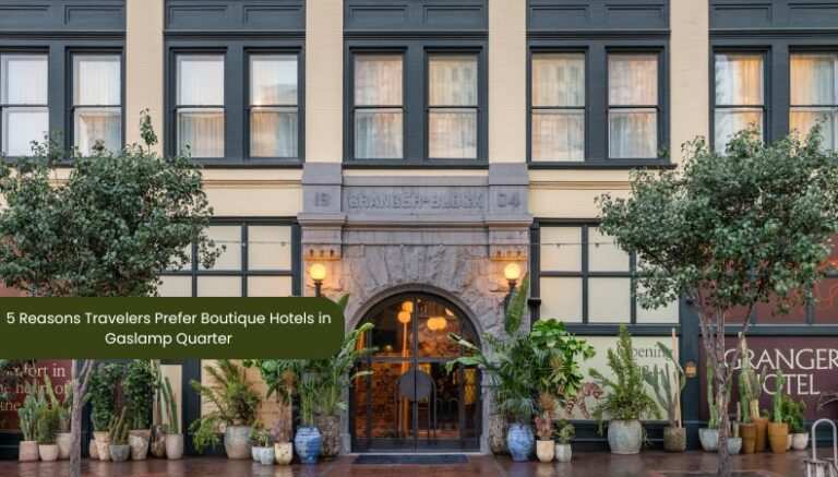 5 Reasons Travelers Prefer Boutique Hotels In Gaslamp Quarter