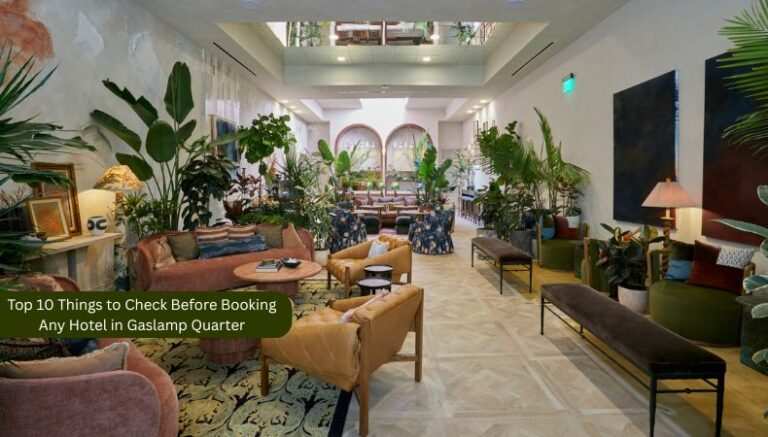 Top 10 Things to Check Before Booking Any Hotel in Gaslamp Quarter