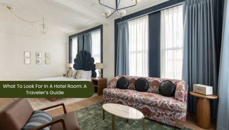 What To Look For In A Hotel Room: A Traveler’s Guide