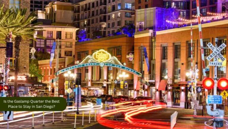 Is the Gaslamp Quarter the Best Place to Stay in San Diego?